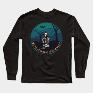 What to Wear? Funny Skeleton Halloween Long Sleeve T-Shirt